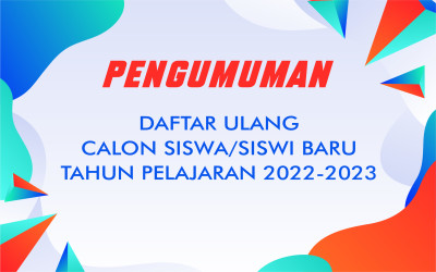 PENGUMUMAN DAFTAR ULANG CALON SISWA/SISWI BARU TAHUN PELAJARAN 2022-2023